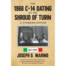 The 1988 C-14 Dating Of The Shroud of Turin: A Stunning Exposé