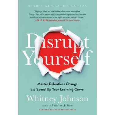 Disrupt Yourself, with a New Introduction: Master Relentless Change and Speed Up Your Learning Curve