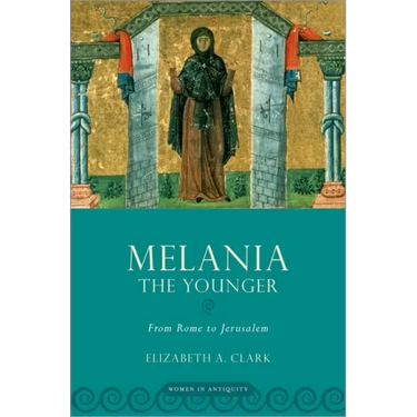Melania the Younger: From Rome to Jerusalem