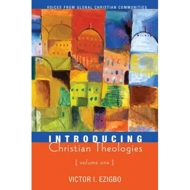 Introducing Christian Theologies, Volume One: Voices from Global Christian Communities