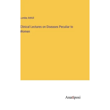 Clinical Lectures on Diseases Peculiar to Women