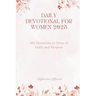 Daily Devotional for Women 2025: 365 Devotions to Grow in faith and Purpose