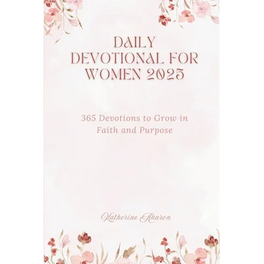 Daily Devotional for Women 2025: 365 Devotions to Grow in faith and Purpose