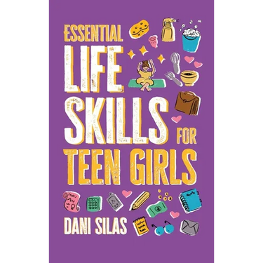 Essential Life Skills for Teen Girls: A Guide to Managing Your Home, Health, Money, and Routine for an Independent Life