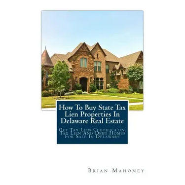 How To Buy State Tax Lien Properties In Delaware Real Estate: Get Tax Lien Certificates, Tax Lien And Deed Homes For Sale In Delaware