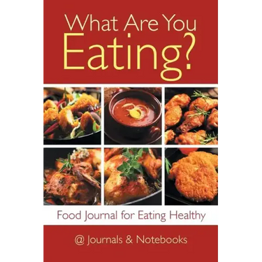 What Are You Eating? Food Journal for Eating Healthy
