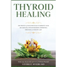 Thyroid Healing: The Proven 4 Week Program to Improve Your Metabolism, Hypothyroidism, Hormones, Tiredness, & Weight Gain