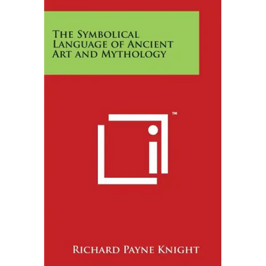 The Symbolical Language of Ancient Art and Mythology