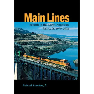 Main Lines: Rebirth of the North American Railroads, 1970-2002