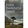 Even Darkness Sings: From Auschwitz to Hiroshima: Finding Hope in the Saddest Places on Earth