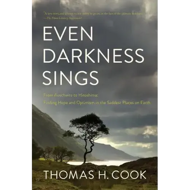 Even Darkness Sings: From Auschwitz to Hiroshima: Finding Hope in the Saddest Places on Earth
