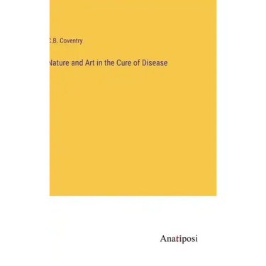 Nature and Art in the Cure of Disease