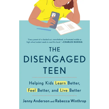 The Disengaged Teen: Helping Kids Learn Better, Feel Better, and Live Better