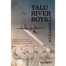 The Yalu River Boys: The True Story of a B-29 Bomber Crew's Combat and Captivity in the Korean War