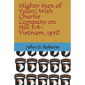 Mighty Men of Valor: With Charlie Company on Hill 714-Vietnam, 1970