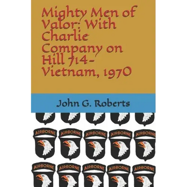Mighty Men of Valor: With Charlie Company on Hill 714-Vietnam, 1970