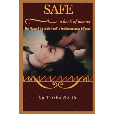 Safe: The Places I Go In My Head To Feel Acceptance & Peace