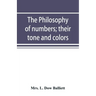The philosophy of numbers; their tone and colors