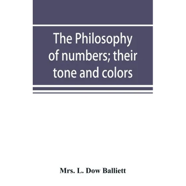The philosophy of numbers; their tone and colors