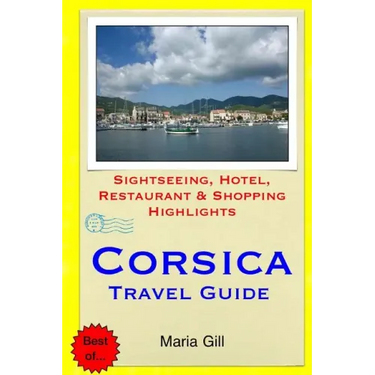 Corsica Travel Guide: Sightseeing, Hotel, Restaurant & Shopping Highlights