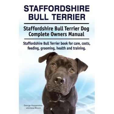 Staffordshire Bull Terrier. Staffordshire Bull Terrier Dog Complete Owners Manual. Staffordshire Bull Terrier book for care, costs, feeding, grooming,