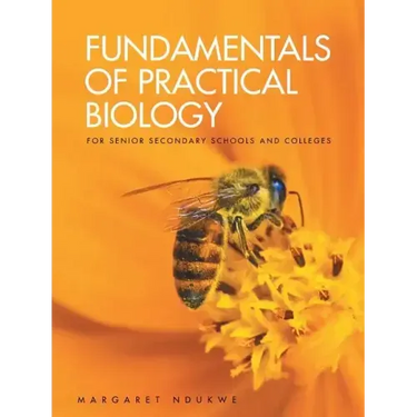Fundamentals of Practical Biology: For Senior Secondary Schools and Colleges