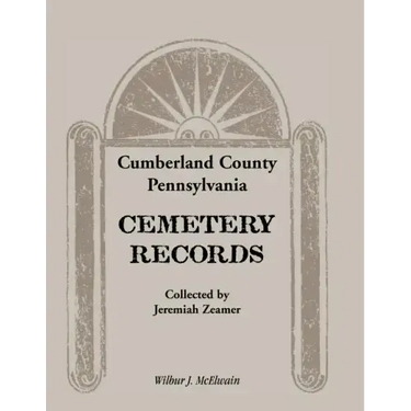 Cumberland County, Pennsylvania Cemetery Records Collected by Jeremiah Zeamer