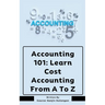 Accounting 101: Learn Cost Accounting From A To Z