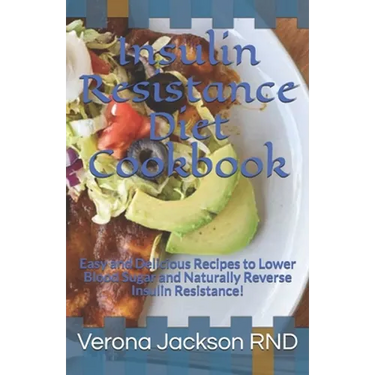 Insulin Resistance Diet Cookbook: Easy and Delicious Recipes to Lower Blood Sugar and Naturally Reverse Insulin Resistance!