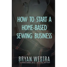 How To Start A Home-Based Sewing Business