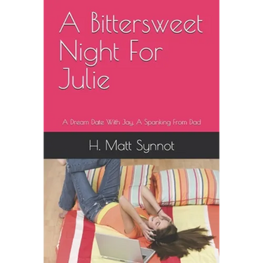 A Bittersweet Night For Julie: A Dream Date With Jay, A Spanking From Dad