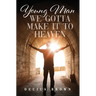Young Man We Gotta Make It To Heaven