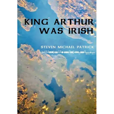 King Arthur Was Irish
