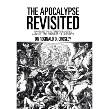 The Apocalypse Revisited: Unveiling the Alternate Realities and the Long Period of the Last Days