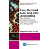Lies, Damned Lies, and Cost Accounting: How Capacity Management Enables Improved Cost and Cash Flow Management