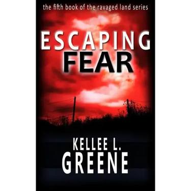Escaping Fear - A Post-Apocalyptic Novel