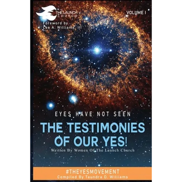 Eyes Have Not Seen - The Testimonies of Our Yes!: #Theyesmovement