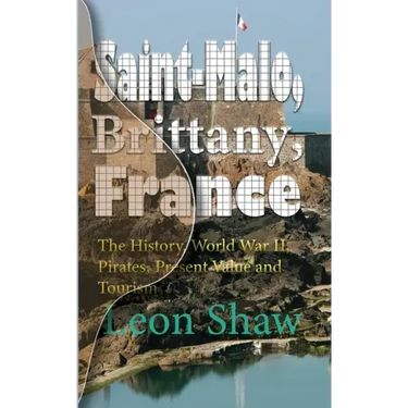 Saint-Malo, Brittany, France: The History, World War II, Pirates, Present Value and Tourism