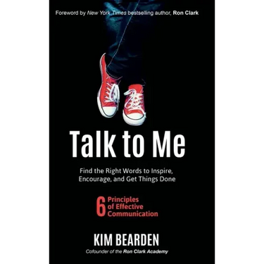 Talk to Me: Find the Right Words to Inspire, Encourage and Get Things Done