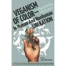 Veganism of Color: Decentering Whiteness in Human and Nonhuman Liberation