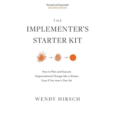 The Implementer's Starter Kit, Second Edition: How to Plan and Execute Organizational Change Like a Master, Even If You Aren't One Yet