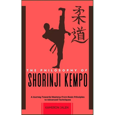 The Philosophy of Shorinji Kempo: A Journey Towards Mastery: From Basic Principles to Advanced Techniques