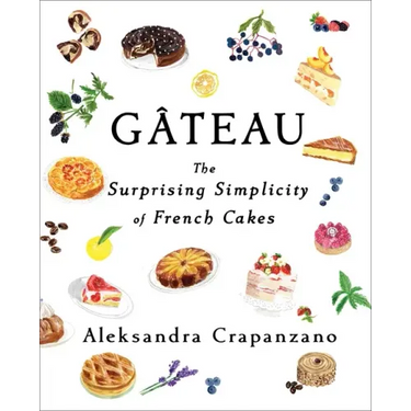 Gateau: The Surprising Simplicity of French Cakes