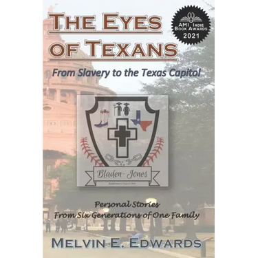 The Eyes of Texans: From Slavery to the Texas Capitol: Personal Stories from Six Generations of One Family