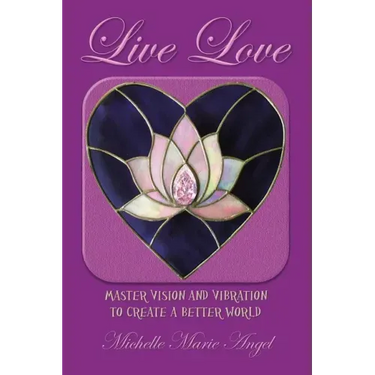 Live Love: Master Vision and Vibration to Create a Better World