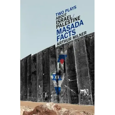 Two Plays about Israel/Palestine: Masada, Facts