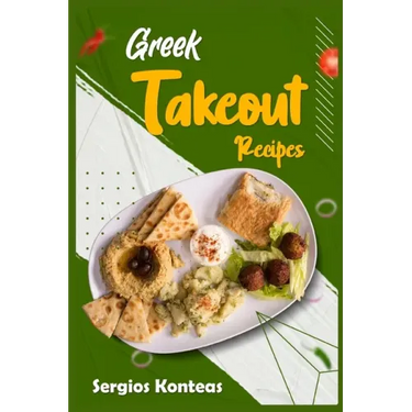 Greek Takeout Recipes: Prepare Homemade Versions of Your Favorite Greek Dishes (2022 Cookbook for Beginners)