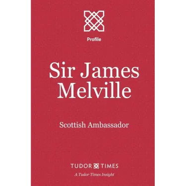 Sir James Melville: Scottish Ambassador