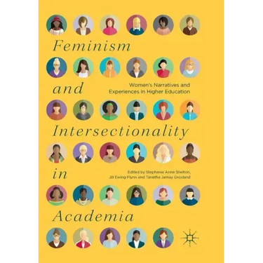 Feminism and Intersectionality in Academia: Women's Narratives and Experiences in Higher Education