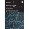 Ethical and Aesthetic Explorations of Systemic Practice: New Critical Reflections